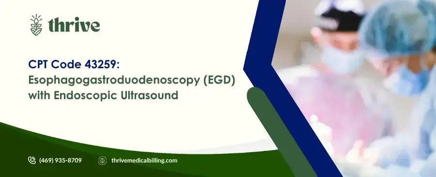 CPT Code 43259 Esophagogastroduodenoscopy (EGD) with Endoscopic Ultrasound